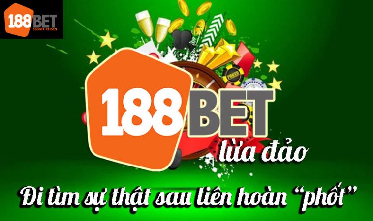 Nhà Cái 188bet Lừa Đảo Người Chơi Không 2 Lý do xuất hiện nhà cái 188bet lừa đảo