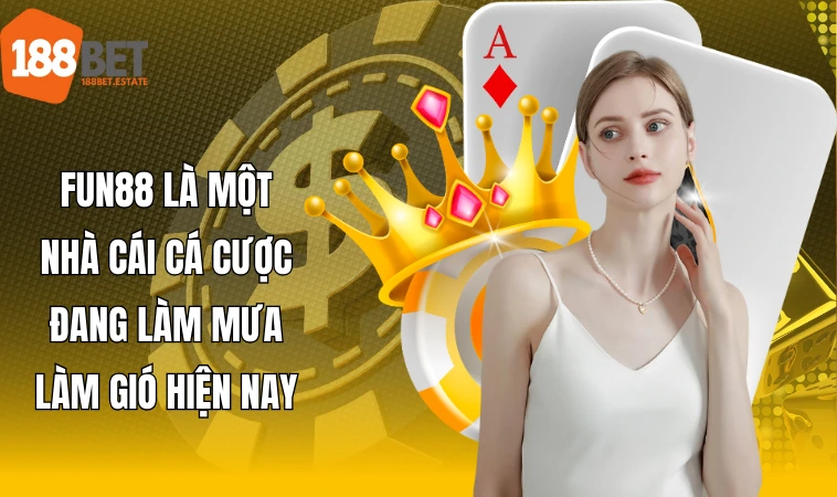 Fun88 - Nhà Cái Sở Hữu Nhiều Điểm Mạnh Cực Chất Lượng 1 Fun88 là một nhà cái cá cược đang làm mưa làm gió hiện nay